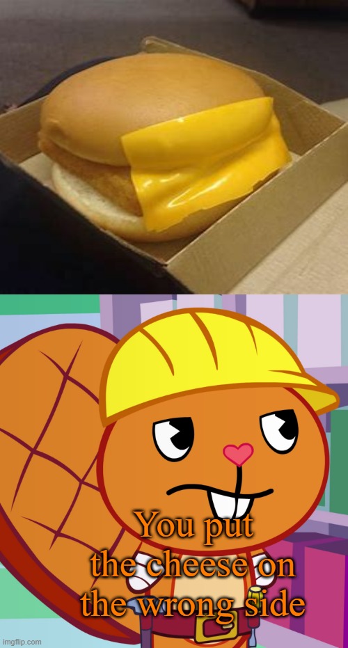 Confused Handy (HTF) | You put the cheese on the wrong side | image tagged in confused handy htf | made w/ Imgflip meme maker