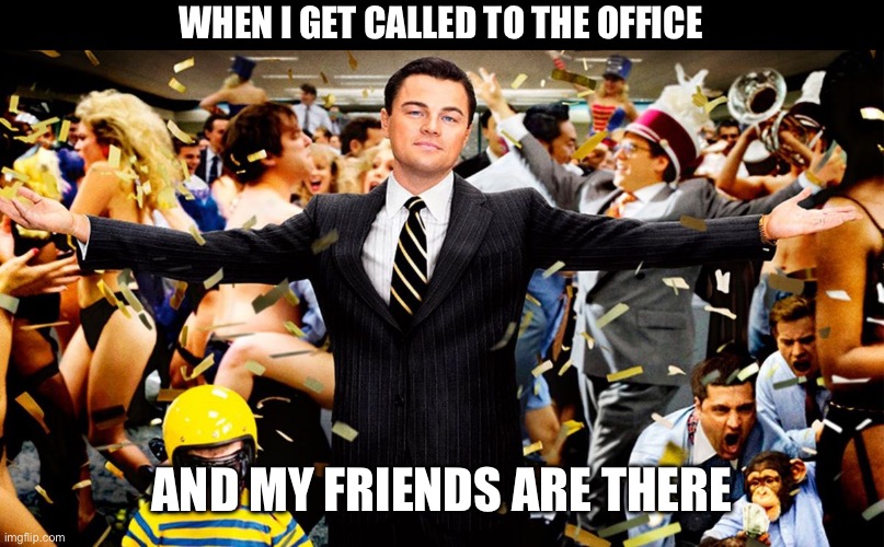 Wolf Party | WHEN I GET CALLED TO THE OFFICE AND MY FRIENDS ARE THERE | image tagged in wolf party | made w/ Imgflip meme maker