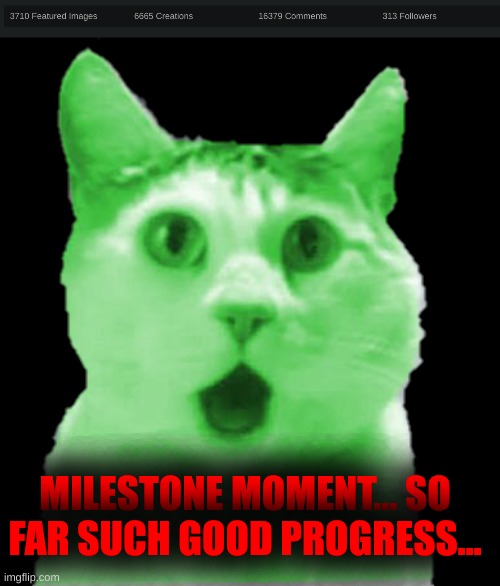 MILESTONE MOMENT... SO FAR SUCH GOOD PROGRESS... | image tagged in shocked raycat sticker | made w/ Imgflip meme maker