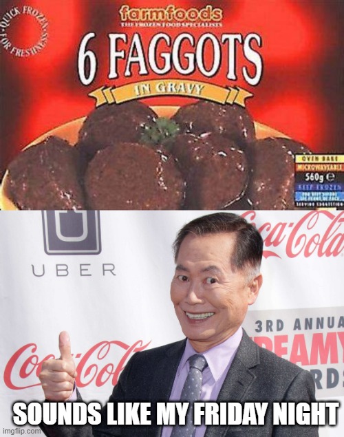 Friday Night at George's | SOUNDS LIKE MY FRIDAY NIGHT | image tagged in george takei thumbs up | made w/ Imgflip meme maker