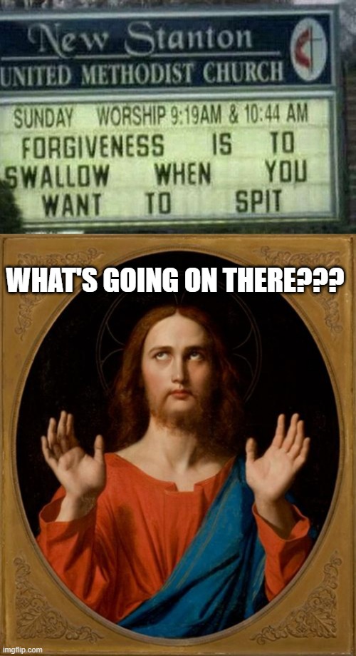 Dirty Church | WHAT'S GOING ON THERE??? | image tagged in annoyed jesus | made w/ Imgflip meme maker