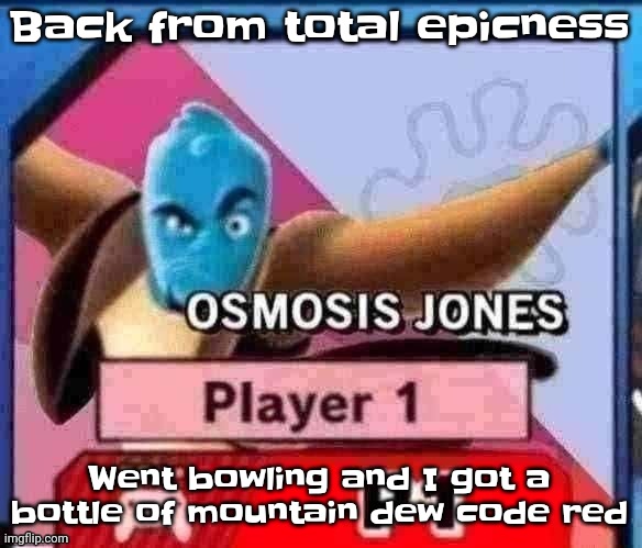 Yheag | Back from total epicness; Went bowling and I got a bottle of mountain dew code red | image tagged in no way | made w/ Imgflip meme maker