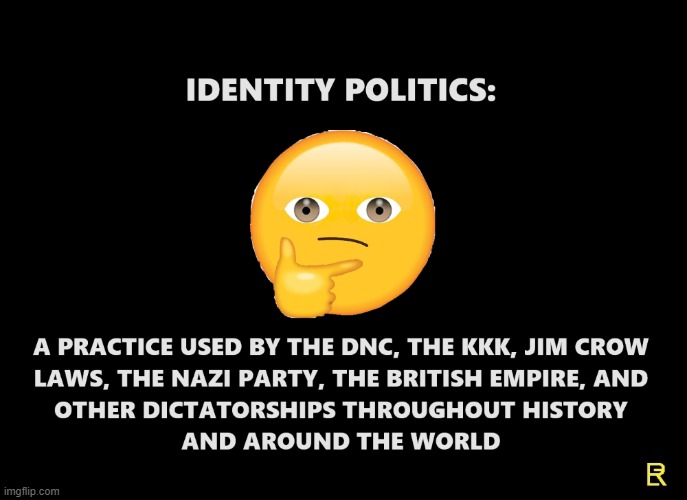 identity politics 3 - better image | image tagged in political correctness,liberals | made w/ Imgflip meme maker