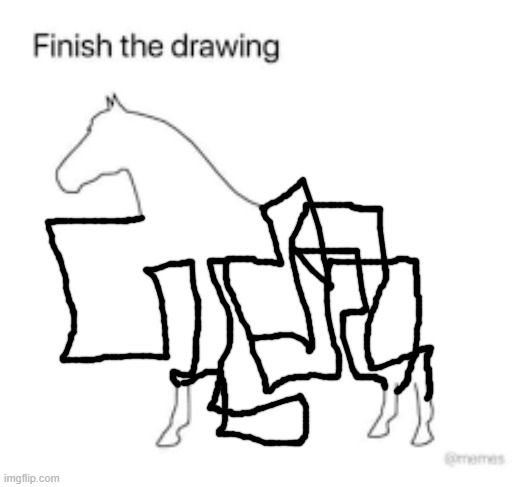 Finish the drawing | image tagged in finish the drawing | made w/ Imgflip meme maker