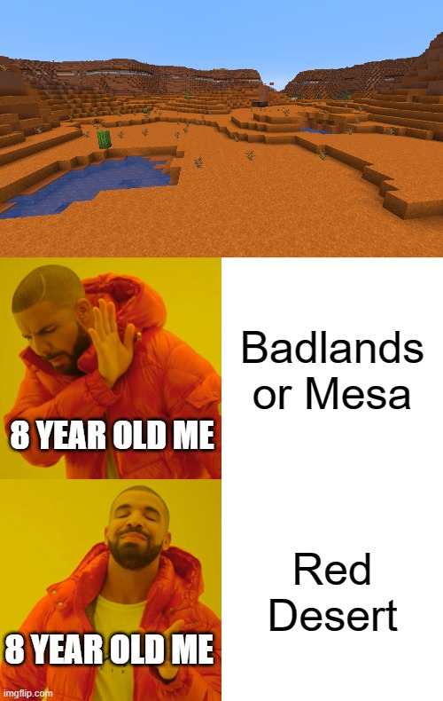 Badlands or Mesa; 8 YEAR OLD ME; Red Desert; 8 YEAR OLD ME | image tagged in memes,drake hotline bling | made w/ Imgflip meme maker