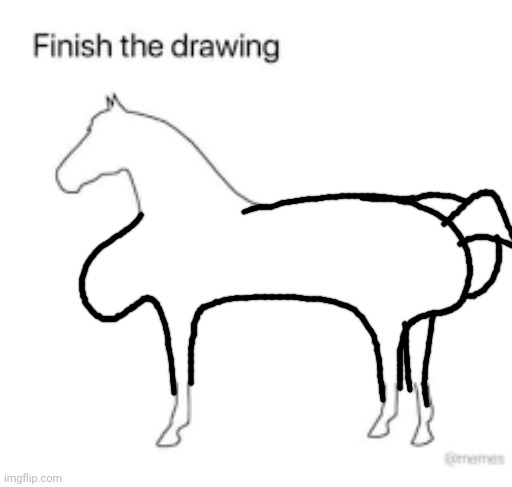 Finish the drawing | image tagged in finish the drawing | made w/ Imgflip meme maker