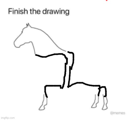 Finish the drawing | image tagged in finish the drawing | made w/ Imgflip meme maker