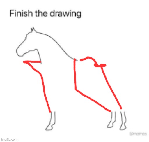 Finish the drawing | image tagged in finish the drawing | made w/ Imgflip meme maker