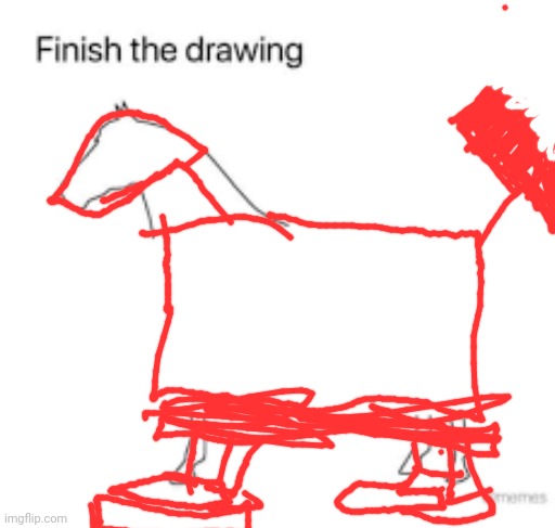 Finish the drawing | image tagged in finish the drawing | made w/ Imgflip meme maker