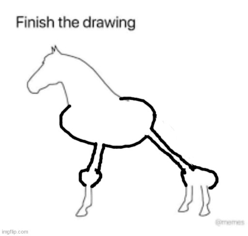 my humor is broken | image tagged in finish the drawing | made w/ Imgflip meme maker