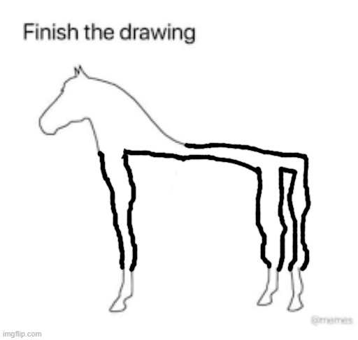 Finish the drawing | image tagged in finish the drawing | made w/ Imgflip meme maker