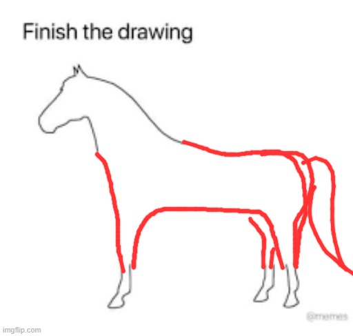 Finish the drawing | image tagged in finish the drawing | made w/ Imgflip meme maker