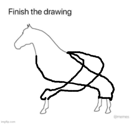 Finish the drawing | image tagged in finish the drawing | made w/ Imgflip meme maker