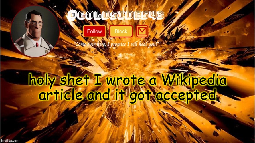 link in comments | holy shet I wrote a Wikipedia article and it got accepted | image tagged in gold's announcement template | made w/ Imgflip meme maker