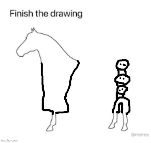 Finish the drawing | image tagged in finish the drawing | made w/ Imgflip meme maker