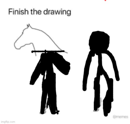 Finish the drawing | image tagged in finish the drawing | made w/ Imgflip meme maker