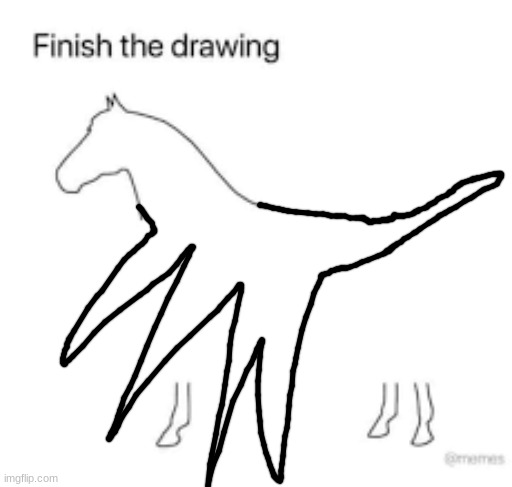 Finish the drawing | image tagged in finish the drawing | made w/ Imgflip meme maker