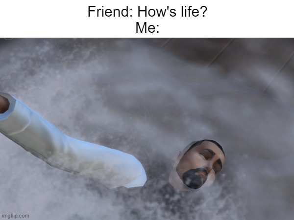 life is like drowning on land | Friend: How's life?
Me: | image tagged in sims 4,sims logic,life | made w/ Imgflip meme maker