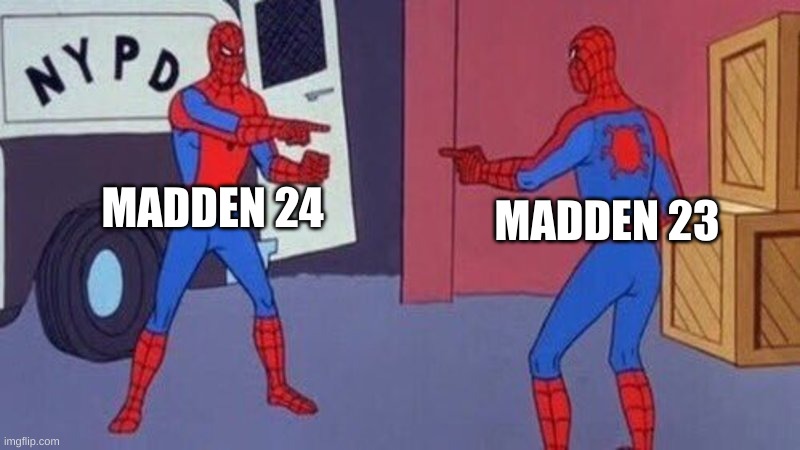 Madden every year | MADDEN 24; MADDEN 23 | image tagged in spiderman pointing at spiderman | made w/ Imgflip meme maker