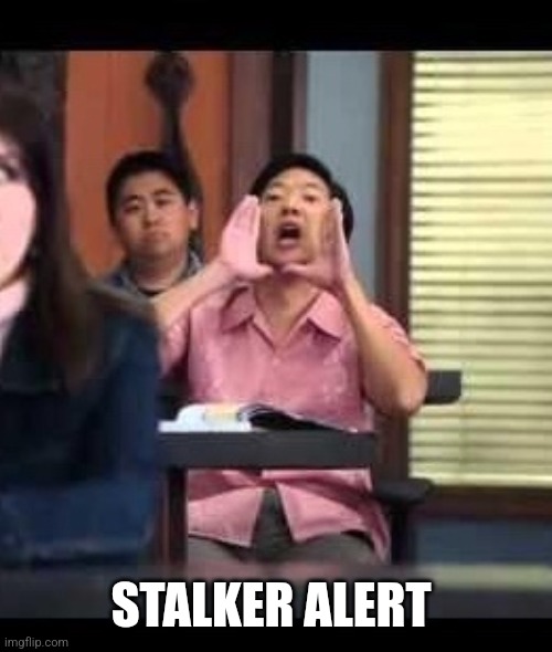Wahts up China | STALKER ALERT | image tagged in wahts up china | made w/ Imgflip meme maker