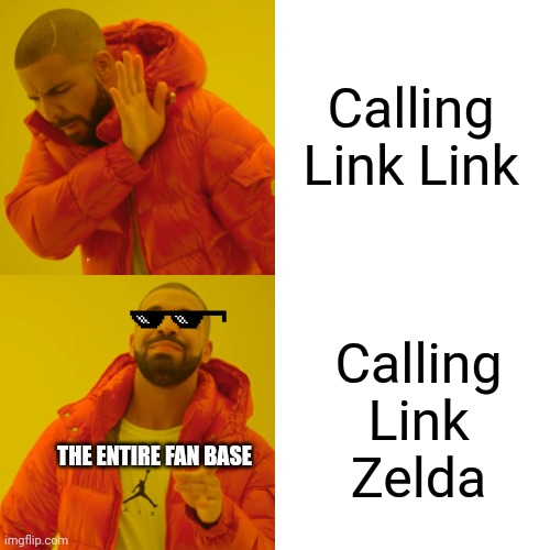 Why call the series Legend of ZELDA if the main character is Link. He was asking for it. | Calling Link Link; Calling Link Zelda; THE ENTIRE FAN BASE | image tagged in memes,drake hotline bling | made w/ Imgflip meme maker