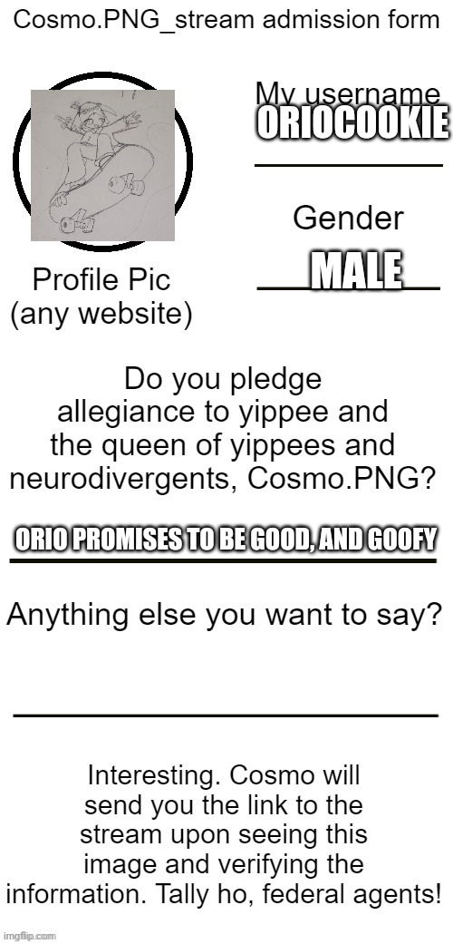 Link bro? | ORIOCOOKIE; MALE; ORIO PROMISES TO BE GOOD, AND GOOFY | image tagged in admission,permission,fren,neurodivergent | made w/ Imgflip meme maker