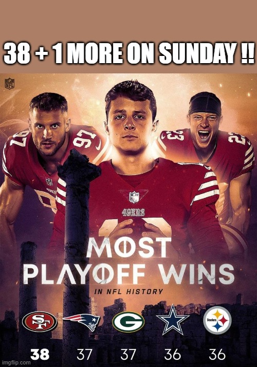 meme by Brad 49ers have the most post season wins | 38 + 1 MORE ON SUNDAY !! | image tagged in fun,san francisco 49ers,kansas city chiefs,nfl memes,nfl football,super bowl | made w/ Imgflip meme maker