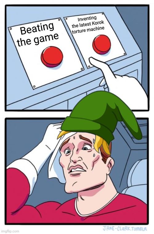 Which one would you pick? | Inventing the latest Korok torture machine; Beating the game | image tagged in memes,two buttons | made w/ Imgflip meme maker