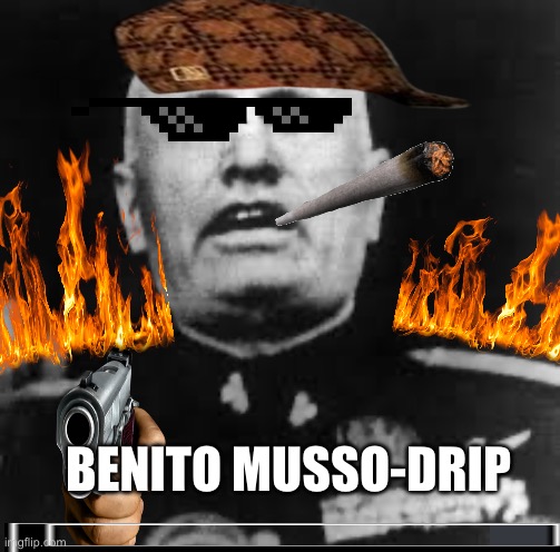 BENITO MUSSO-DRIP | made w/ Imgflip meme maker