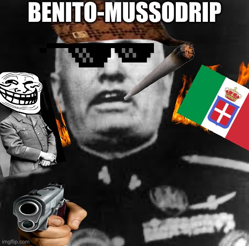 BENITO-MUSSODRIP | made w/ Imgflip meme maker