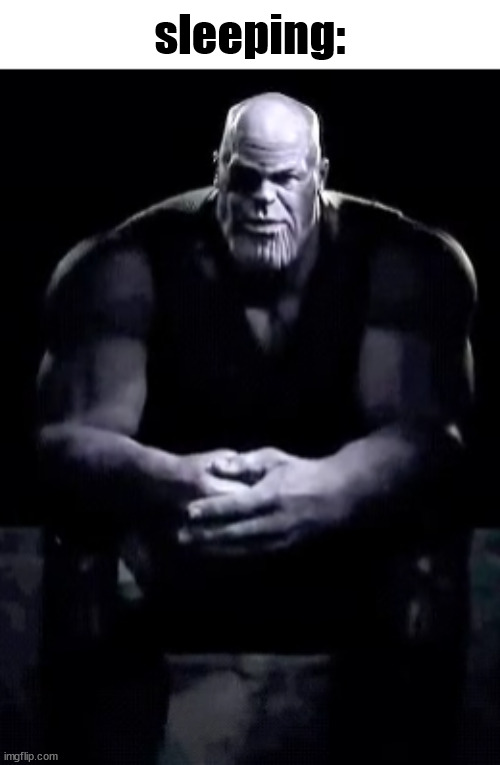 Thanos sitting | sleeping: | image tagged in thanos sitting | made w/ Imgflip meme maker
