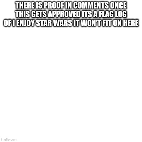 help | THERE IS PROOF IN COMMENTS ONCE THIS GETS APPROVED ITS A FLAG LOG OF I ENJOY STAR WARS IT WON'T FIT ON HERE; 0 UPS, 0 DOWNS, 1 VIEWS (1 CDN)
I_ENJOY_STAR_WARS PRO
MEME • 600X450 • CANVAS

IMAGE TITLE
IMAGE TAGS
0 UPS, 0 DOWNS, 1 VIEWS (1 CDN)
I_ENJOY_STAR_WARS PRO
MEME • 600X450 • CANVAS

IMAGE TITLE
IMAGE TAGS
0 UPS, 0 DOWNS, 1 VIEWS (1 CDN)
I_ENJOY_STAR_WARS PRO
MEME • 600X450 • CANVAS

IMAGE TITLE
IMAGE TAGS
0 UPS, 0 DOWNS, 1 VIEWS (1 CDN)
I_ENJOY_STAR_WARS PRO
MEME • 600X450 • CANVAS

IMAGE TITLE
IMAGE TAGS
0 UPS, 0 DOWNS, 1 VIEWS (1 CDN)
I_ENJOY_STAR_WARS PRO
MEME • 600X450 • CANVAS

IMAGE TITLE
IMAGE TAGS
0 UPS, 0 DOWNS, 1 VIEWS (1 CDN)
I_ENJOY_STAR_WARS PRO
MEME • 600X450 • CANVAS

IMAGE TITLE
IMAGE TAGS
0 UPS, 0 DOWNS, 1 VIEWS (1 CDN)
I_ENJOY_STAR_WARS PRO
MEME • 600X450 • CANVAS

IMAGE TITLE
IMAGE TAGS
0 UPS, 0 DOWNS, 1 VIEWS (1 CDN)
I_ENJOY_STAR_WARS PRO
MEME • 600X450 • CANVAS

IMAGE TITLE
IMAGE TAGS
0 UPS, 0 DOWNS, 1 VIEWS (1 CDN)
I_ENJOY_STAR_WARS PRO
MEME • 600X450 • CANVAS

IMAGE TITLE
IMAGE TAGS
0 UPS, 0 DOWNS, 1 VIEWS (1 CDN)
I_ENJOY_STAR_WARS PRO
MEME • 600X450 • CANVAS

IMAGE TITLE
IMAGE TAGS
0 UPS, 0 DOWNS, 1 VIEWS (1 CDN)
I_ENJOY_STAR_WARS PRO
MEME • 600X450 • CANVAS

IMAGE TITLE
IMAGE TAGS
0 UPS, 0 DOWNS, 1 VIEWS (1 CDN)
I_ENJOY_STAR_WARS PRO
MEME • 600X450 • CANVAS

IMAGE TITLE
IMAGE TAGS
0 UPS, 0 DOWNS, 1 VIEWS (1 CDN)
I_ENJOY_STAR_WARS PRO
MEME • 600X450 • CANVAS

IMAGE TITLE
IMAGE TAGS
0 UPS, 0 DOWNS, 1 VIEWS (1 CDN)
I_ENJOY_STAR_WARS PRO
MEME • 600X450 • CANVAS

IMAGE TITLE
IMAGE TAGS
0 UPS, 0 DOWNS, 3 VIEWS (1 CDN)
I_ENJOY_STAR_WARS PRO
MEME • 600X450 • CANVAS | image tagged in help | made w/ Imgflip meme maker