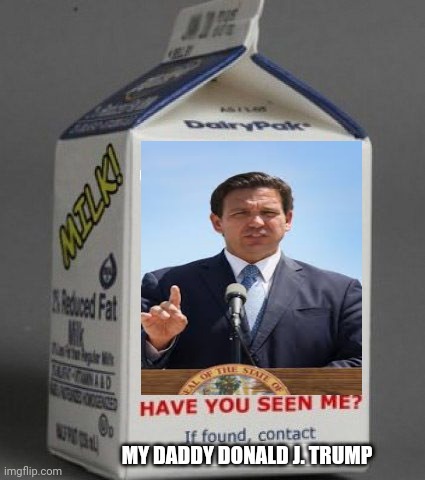Still Lost | MY DADDY DONALD J. TRUMP | image tagged in milk carton | made w/ Imgflip meme maker