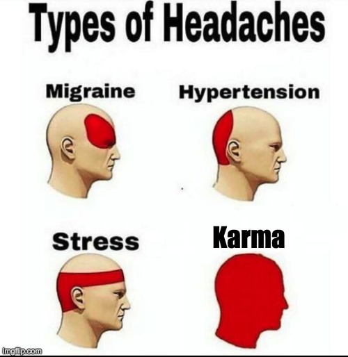 when the nerd guy talks about his headache | Karma | image tagged in types of headaches meme | made w/ Imgflip meme maker