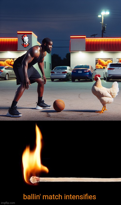 Basketball match | ballin' match intensifies | image tagged in match | made w/ Imgflip meme maker