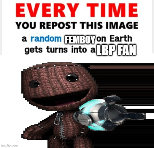 little plant | FEMBOY; LBP FAN | image tagged in everytime you upload this,lbp | made w/ Imgflip meme maker