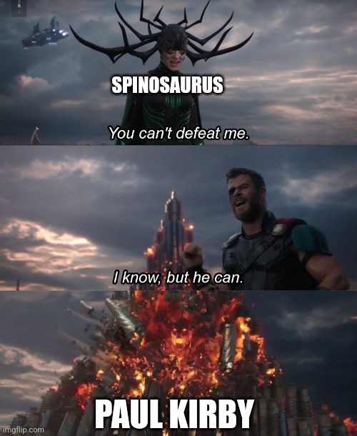 Paul Kirby defeats the spino | SPINOSAURUS; PAUL KIRBY | image tagged in i know but he can,jurassic park,jurassicparkfan102504,jpfan102504 | made w/ Imgflip meme maker