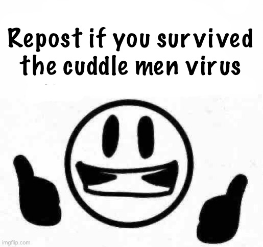 fuck you I do what I want bitchhh | Repost if you survived the cuddle men virus | image tagged in fuck you i do what i want bitchhh | made w/ Imgflip meme maker