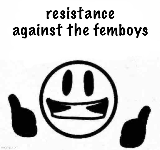 fuck you I do what I want bitchhh | resistance against the femboys | image tagged in fuck you i do what i want bitchhh | made w/ Imgflip meme maker