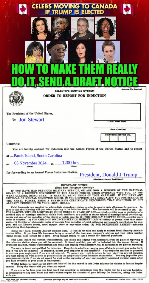 You know they'd be the first of the New Generation of Draft Dodgers | HOW TO MAKE THEM REALLY DO IT, SEND A DRAFT NOTICE; Jon Stewart; Parris Island, South Carolina; 1200 hrs; 05 November 2024; President, Donald J Trump | made w/ Imgflip meme maker