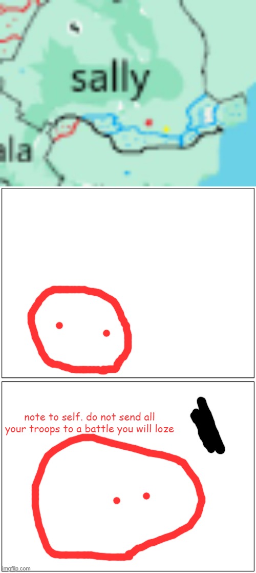 note to self. do not send all your troops to a battle you will loze | image tagged in memes,blank comic panel 1x2 | made w/ Imgflip meme maker