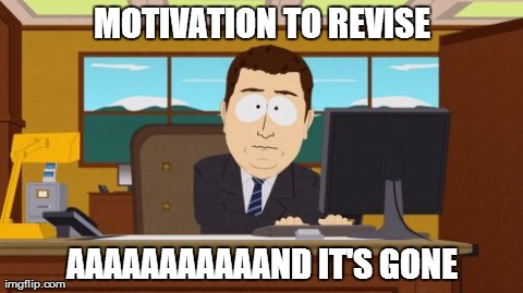 Aaaaand Its Gone | MOTIVATION TO REVISE AAAAAAAAAAAND IT'S GONE | image tagged in memes,aaaaand its gone | made w/ Imgflip meme maker