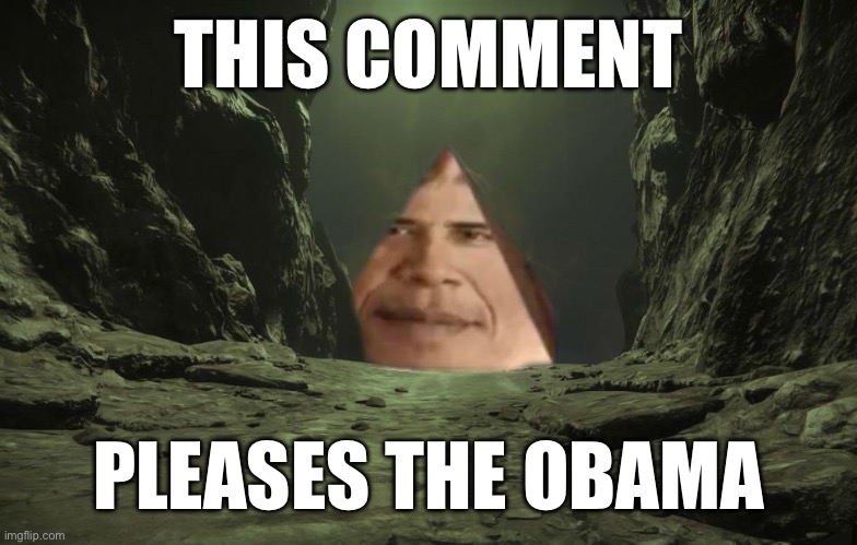 Obama Pyramid | THIS COMMENT PLEASES THE OBAMA | image tagged in obama pyramid | made w/ Imgflip meme maker