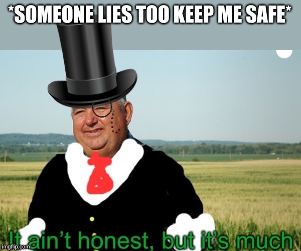 Thy horse shall die | *SOMEONE LIES TOO KEEP ME SAFE* | image tagged in it ain t honest | made w/ Imgflip meme maker
