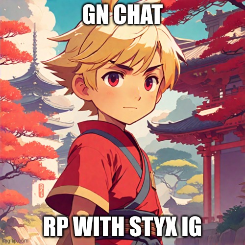 More ai generated shit until i finish drawing them | GN CHAT; RP WITH STYX IG | made w/ Imgflip meme maker