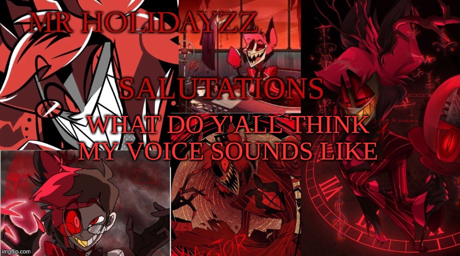 :? | WHAT DO Y'ALL THINK MY VOICE SOUNDS LIKE | image tagged in saluatations,m | made w/ Imgflip meme maker
