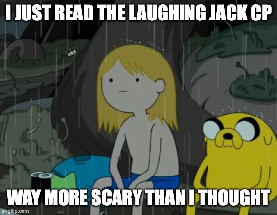 Life Sucks | I JUST READ THE LAUGHING JACK CP; WAY MORE SCARY THAN I THOUGHT | image tagged in memes,life sucks,creepypasta | made w/ Imgflip meme maker