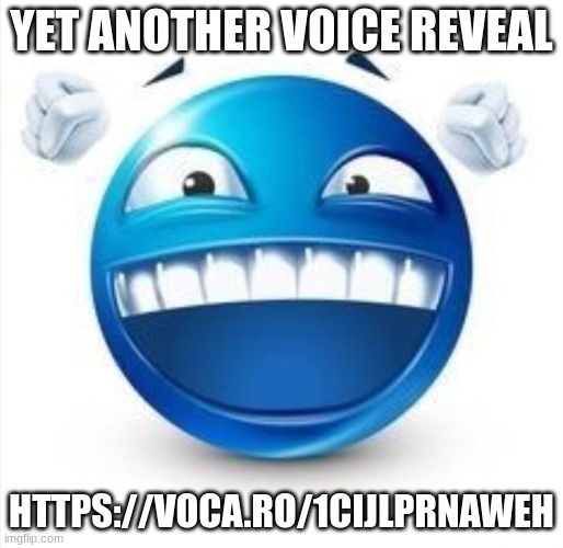 https://voca.ro/1cIJLPrNAWEH | YET ANOTHER VOICE REVEAL; HTTPS://VOCA.RO/1CIJLPRNAWEH | image tagged in laughing blue guy | made w/ Imgflip meme maker