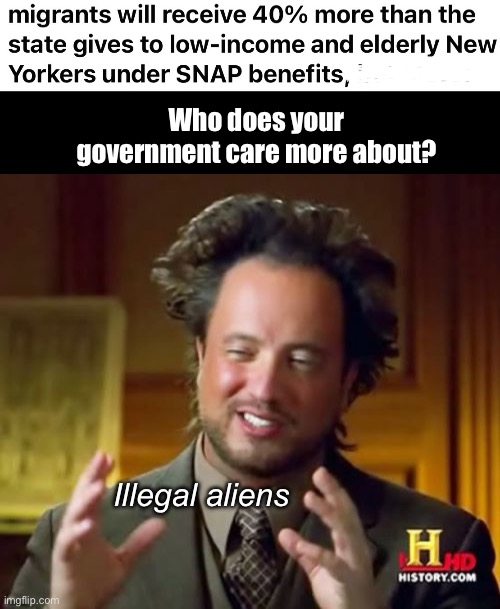 Citizens last, the progressive way | Who does your government care more about? Illegal aliens | image tagged in memes,ancient aliens,politics lol,government corruption | made w/ Imgflip meme maker