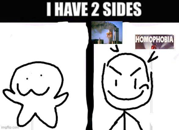 Reeheeheehee | image tagged in i have 2 sides | made w/ Imgflip meme maker